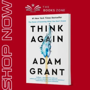 Think Again: The Power Of Knowing What You Don't Know by Adam Grant
