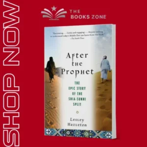 After The Prophet The Epic Story Of The Shia-sunni Split In Islam By Lesley Hazleton