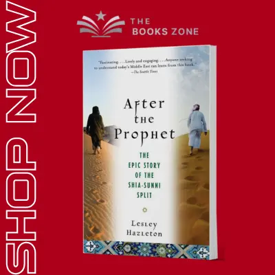 After The Prophet The Epic Story Of The Shia-sunni Split In Islam By Lesley Hazleton
